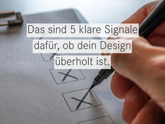 Checkliste: 5 Merkmale, weshalb dein Design nicht aktuell ist.