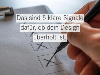 Checkliste: 5 Merkmale, weshalb dein Design nicht aktuell ist.